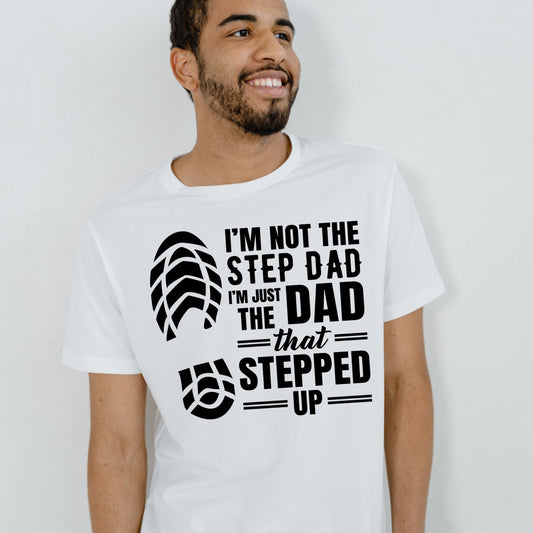 White or black tshirt with bold writing “im not the step dad, im the dad that stepped up and a foot print image near the font